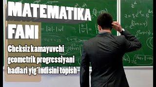 Algebra (Matematika)  9-sinf Cheksiz kamayuvchi geometrik progressiyani hadlari yig‘indisini topish