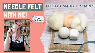 Needle Felting For Beginners - Achieving a perfectly smooth finish