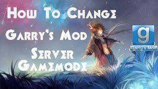 How To Change Gamemode For Garry's Mod Server (Updated 2016)