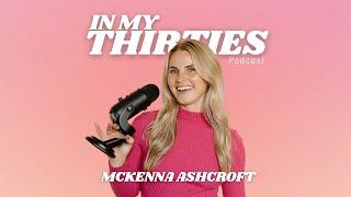 EXIT YOUR LAZY GIRL ERA FOREVER | In My Thirties Podcast with McKenna Ashcroft