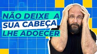 NÃO DEIXE SUA CABEÇA LHE ADOECER | Marcos Lacerda, psicólogo