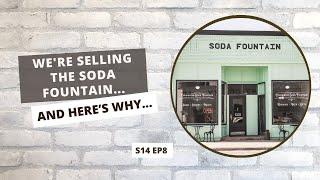 S14 E8: We're Selling the Soda Fountain. Here's Why.