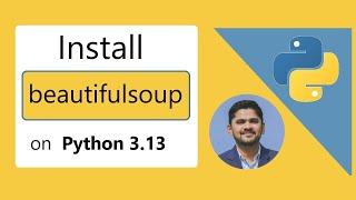 How to install beautifulsoup on Python 3.13 Windows 10/11