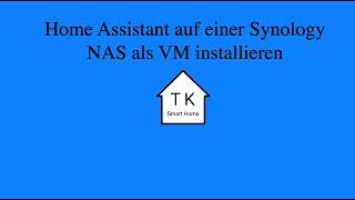 Home Assistant auf einer Synology NAS als VM installieren