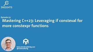 C++ Insights - Episode 53: Mastering C++23: Leveraging if consteval for more constexpr functions