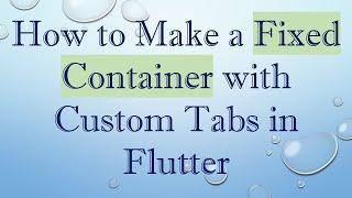 How to Make a Fixed Container with Custom Tabs in Flutter