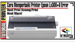 Printer Epson Lx300+ll Error,Macet Tidak Keluar Hasil Print