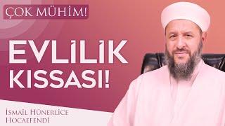 EVLİLİK KISSASI! ÇOK MÜHİM! - İsmail Hünerlice Hocaefendi