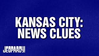 Kansas City: News Clues | Category | JEOPARDY!