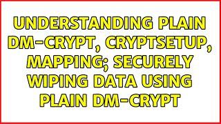 Understanding plain dm-crypt, cryptsetup, mapping; securely wiping data using plain dm-crypt