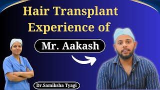 Hair Transplant Experience of Mr. Aakash |  Patient Testimonial by Dr Samiksha Tyagi