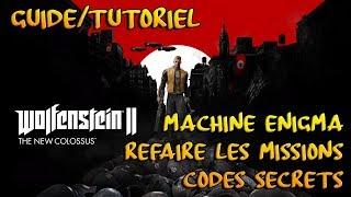 GUIDE/TUTORIEL - FR - MACHINE ENIGMA - REFAIRE LES MISSIONS - CODES SECRETS - WOLFENSTEIN 2