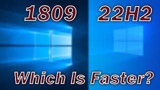 Windows 10 22H2 VS Windows 10 1809. Wich Version of Windows 10 is faster? (Basic Benchmark)