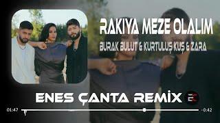 Burak Bulut & Kurtuluş Kuş & Zara - Rakıya Meze Olalım (Enes Çanta Remix) Belki Hayal Kurarız