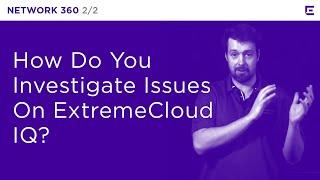 ExtremeCloud IQ – Network 360 Part 2 – Extreme Dojo