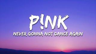 P!NK - Never Gonna Not Dance Again (Lyrics)