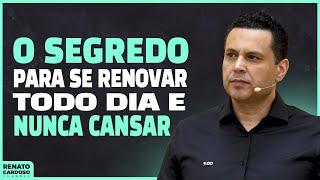 O SEGREDO PARA SE RENOVAR TODO DIA E NUNCA CANSAR | #855