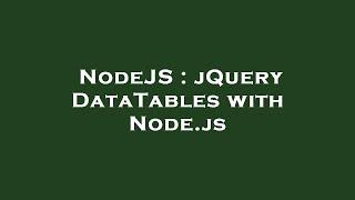 NodeJS : jQuery DataTables with Node.js