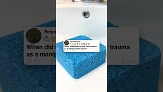 When did someone use their trauma as a manipulation tactic?