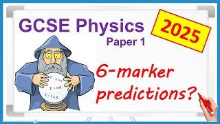 Which 6-mark question could come up? 2025 GCSE Physics Paper 1