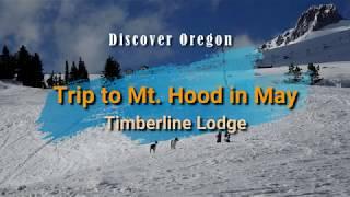 A May Trip to Mount Hood - Timberline Lodge