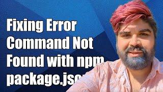 Fixing 'Command Not Found' Error with npm package.json Bin Module