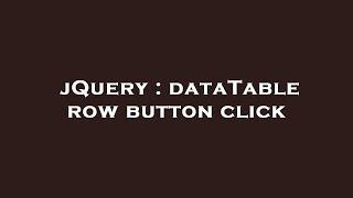 jQuery : dataTable row button click