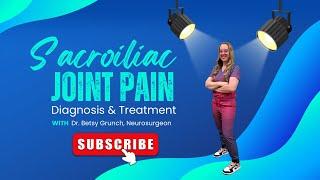 Sacroiliac Joint Pain - diagnosis and treatment explained by Dr. Betsy Grunch, neurosurgeon