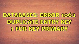 Databases: Error 1062 duplicate entry key 1 for key primary