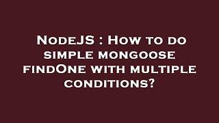 NodeJS : How to do simple mongoose findOne with multiple conditions?