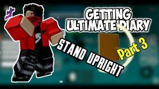 Getting Ultimate Diary Part 3 | Stand Upright | Roblox |