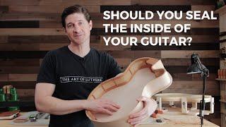 Should You Seal The Inside Of Your Guitar? (Luthier Tips & Tricks)