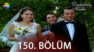 Dudaktan Kalbe 150. Bölüm