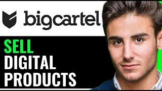 HOW TO SELL DIGITAL PRODUCTS ON BIGCARTEL (SUPER EASY)