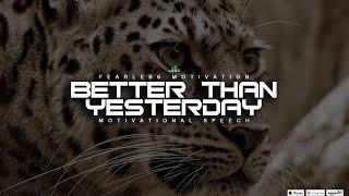 Better Than Yesterday - Intense Motivational Video To Get You Fired Up