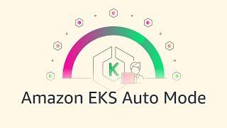 Amazon EKS Auto Mode Explained | Amazon Web Services