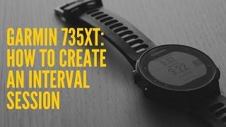 HOW TO CREATE AN INTERVAL SESSION ON A GARMIN 735XT