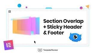 Overlapping Sections + Sticky Header and Footer with Elementor | Elementor PRO Tutorial