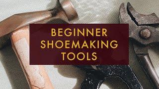 My Shoemaking Tools || Basics of Shoemaking