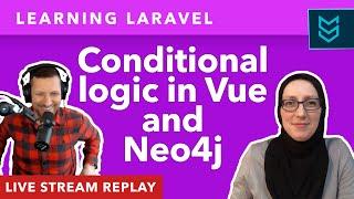 Conditional logic in Vue and Neo4j - Learning Laravel, Matt Stauffer & Zuzana Kunckova