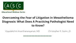 Overcoming the Fear of Litigation in Mesothelioma Diagnosis: What Does A Pathologist Need to Know?