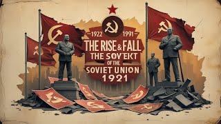 The Rise & Fall of the Soviet Union (1922-1991) 