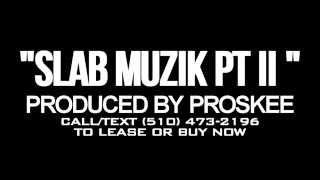 PROSKEE.com - Slab Muzik Pt. II (Prod. By PROSKEE) | (510) 473-2196 to lease/buy