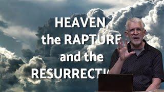 Heaven, the Rapture and the Resurrections