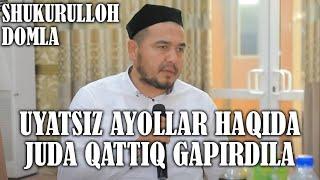 Shukurulloh Domla | Uyatsiz ayollar haqida juda qattiq gapirdila