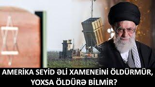 Amerika Seyid Əli Xameneini öldürmür, yoxsa öldürə bilmir?