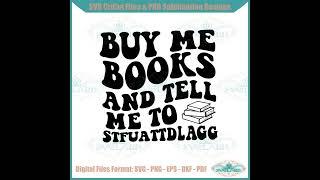 Buy Me Books And Tell Me To Stfuattdlagg Svg Cutting Files