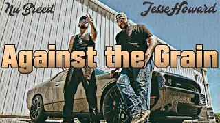 Nu Breed & Jesse Howard - Against the Grain