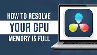 How to Resolve "Your GPU Memory is Full" in DaVinci Resolve 18 (Tutorial)