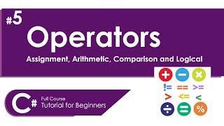 OPERATORS IN C#|ASSIGNMENT, ARITHMETIC, COMPARISON AND LOGICAL|C# FULL COURSE TUTORIAL FOR BEGINNERS